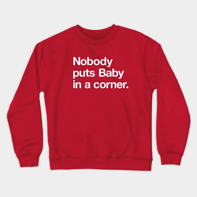 Nobody puts Baby in a corner! Crewneck Sweatshirt by Popvetica